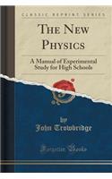 The New Physics: A Manual of Experimental Study for High Schools (Classic Reprint)(English)