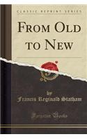 From Old to New (Classic Reprint): (English)