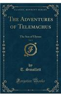 The Adventures of Telemachus, Vol. 1: The Son of Ulysses (Classic Reprint)