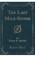 The Last Mile-Stone (Classic Reprint)