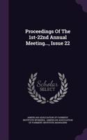 Proceedings of the 1st-22nd Annual Meeting..., Issue 22