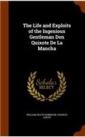 Life and Exploits of the Ingenious Gentleman Don Quixote De La Mancha