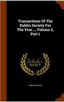 Transactions of the Dublin Society for the Year..., Volume 2, Part 1