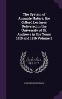 The System of Animate Nature; The Gifford Lectures Delivered in the University of St. Andrews in the Years 1915 and 1916 Volume 1