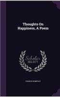 Thoughts On Happiness, A Poem