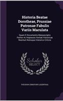 Historia Beatae Dorotheae, Prussiae Patronae Fabulis Variis Maculata