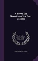 A Key to the Narrative of the Four Gospels
