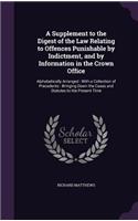 A Supplement to the Digest of the Law Relating to Offences Punishable by Indictment, and by Information in the Crown Office: Alphabetically Arranged: With a Collection of Precedents: Bringing Down the Cases and Statutes to the Present Time(English)