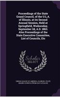 Proceedings of the State Grand Council, of the U.L.A. of Illinois, at Its Second Annual Session, Held at Springfield, Wednesday, September 2D, A.D. 1863. Also Proceedings of the State Executive Committee, List of Councils, Etc