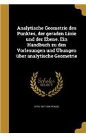 Analytische Geometrie Des Punktes, Der Geraden Linie Und Der Ebene. Ein Handbuch Zu Den Vorlesungen Und Ubungen Uber Analytische Geometrie