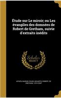 Étude sur Le miroir; ou Les évangiles des domnées de Robert de Gretham, suivie d'extraits inédits