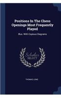 Positions In The Chess Openings Most Frequently Played: Illus. With Copious Diagrams