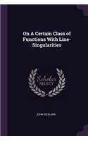 On A Certain Class of Functions With Line-Singularities