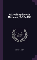 Railroad Legislation In Minnesota, 1849 To 1875