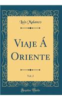 Viaje Á Oriente, Vol. 2 (Classic Reprint)
