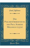 Die Psalmenübersetzung Des Paul Schede Melissus (1572) (Classic Reprint)