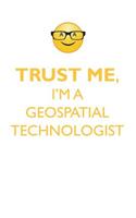 TRUST ME, I'M A GEOSPATIAL TECHNOLOGIST AFFIRMATIONS WORKBOOK Positive Affirmations Workbook. Includes: Mentoring Questions, Guidance, Supporting You.