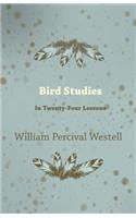 Bird Studies - In Twenty-Four Lessons