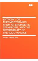 Entropy: Or, Thermodynamics from an Engineer's Standpoint, and the Reversibility of Thermodynamics