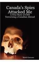 Canada's Spies Attacked Me