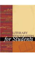 Literary Newsmakers for Students, Volume 1: Presenting Analysis, Context, and Criticism on Newsmaking Novels, Nonfiction, and Poetry