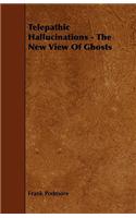 Telepathic Hallucinations - The New View Of Ghosts