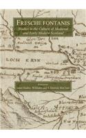 Fresche Fontanis: Studies in the Culture of Medieval and Early Modern Scotland