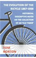 Evolution Of The Bicycle 1867-1938 - Historical Descriptive Notes On The Collection Of An 'Old Timer'