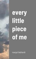 every little piece of me: margot liebhardt