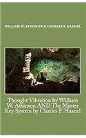 Thought Vibration by William W. Atkinson AND The Master Key System by Charles F. Haanel