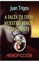 A falta de Dios nuestro señor presidente