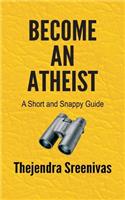 Become an Atheist - A Short and Snappy Guide
