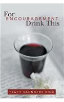 For Encouragement Drink This