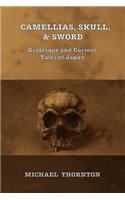 Camellias, Skull, & Sword: Grotesque and Curious Tales of Japan(English)