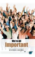 We're All Important