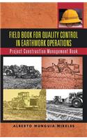 Field Book for Quality Control in Earthwork Operations: Project Construction Management Book
