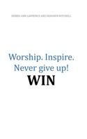 Worship.Inspire. Never Give Up! Win