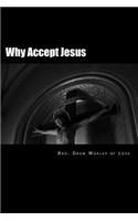 Why Accept Jesus: He will accept you if you accept him(English)