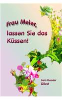 Frau Meier, lassen Sie das Küssen!