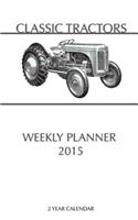 Classic Tractors Weekly Planner 2015: 2 Year Calendar