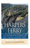 Harpers Ferry: The History of the Federal Armory that Became One of America's Most Famous National Parks