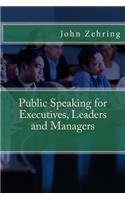 Public Speaking for Executives, Leaders and Managers