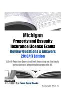 Michigan Property and Casualty Insurance License Exams Review Questions & Answers 2016/17 Edition: A Self-Practice Exercise Book focusing on the basic principles of property insurance in Michigan