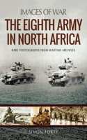 The Eighth Army in North Africa: (Images of War)