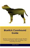 Bluetick Coonhound Guide Bluetick Coonhound Guide Includes: Bluetick Coonhound Training, Diet, Socializing, Care, Grooming, Breeding and More