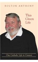 This Given Life: One Catholic Life in Context