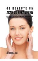 48 Rezepte um Akne zu Bekampfen: Der schnelle und natürliche Weg deine Akne-probleme in 10 oder weniger Tagen zu beheben!