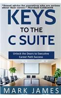 Keys to the C SUITE: Unlock the Doors to Executive Career Path Success!