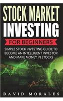 Stock Market Investing For Beginners- Simple Stock Investing Guide To Become An Intelligent Investor And Make Money In Stocks