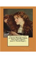 Historical gleanings; a series of sketches: Montagu, Walpole, Adam Smith, Cobbett.( James E. Thorold Rogers )